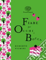 Fiabe per occhi e bocca. Ediz. a colori. Ediz. deluxe libro