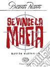 Se vince la mafia libro di Mattiello Davide