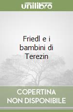 Friedl e i bambini di Terezin libro