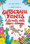 Ortografia fonts e il regno delle lettere selvagge libro