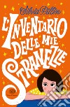 L'inventario delle mie stranezze libro di Pillin Silvia