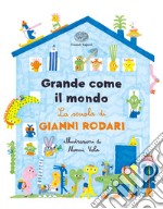 Grande come il mondo. La scuola di Gianni Rodari. Ediz. a colori libro