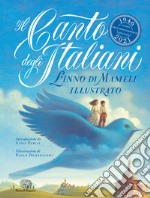 Il Canto degli italiani. L'Inno di Mameli illustrato. Ediz. a colori libro