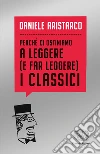 Perché ci ostiniamo a leggere (e far leggere) i classici libro