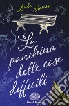 La panchina delle cose difficili libro di Traversi Linda