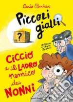 Ciccio e il ladro nemico dei nonni. Piccoli gialli libro