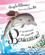 Le avventure del delfino Beniamino. Ediz. a colori libro