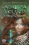 Adalgisa Volantis e i destini segnati libro di Roncaglia Silvia