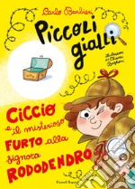 Ciccio e il misterioso furto alla signora Rododendro. Piccoli gialli. Ediz. a colori libro