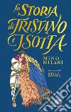 La storia di Tristano e Isotta. Ediz. illustrata libro di Milani Mino