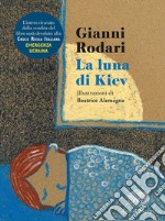 La luna di Kiev. Ediz. illustrata libro