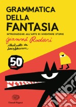 Grammatica della fantasia. Introduzione all'arte di inventare storie. 50 anni. Ediz. a colori libro