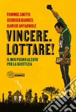 Vincere. Lottare! Il mio pugno alzato per la giustizia libro