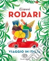 Viaggio in Italia. Ediz. a colori libro di Rodari Gianni Tolin A. (cur.) Tolin D. (cur.)
