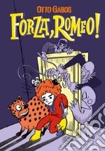 Forza, Romeo! Ediz. illustrata libro