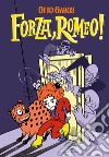 Forza, Romeo! Ediz. illustrata libro