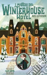 I misteri del Winterhouse Hotel. Ediz. illustrata libro