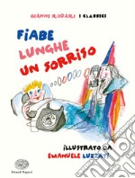 Fiabe lunghe un sorriso. Ediz. a colori libro