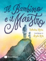 Il Bambino e il Maestro. Ediz. a colori libro