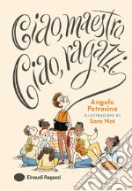 Ciao, maestro. Ciao, ragazzi. Ediz. a colori libro