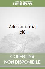 Adesso o mai più libro