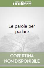 Le parole per parlare libro