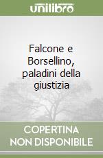 Falcone e Borsellino, paladini della giustizia libro