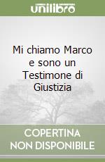 Mi chiamo Marco e sono un Testimone di Giustizia libro