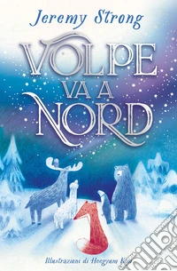 Volpe va a Nord. Ediz. a colori