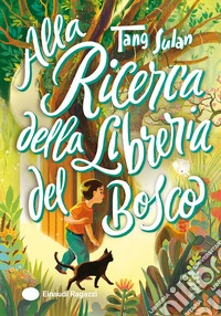 Alla ricerca della libreria del bosco. Ediz. illustrata libro