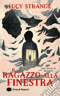 Il ragazzo alla finestra. Ediz. illustrata libro