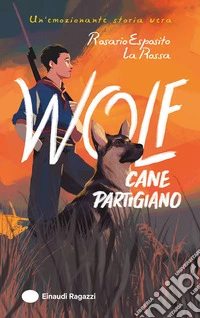 Wolf. Cane partigiano. Ediz. illustrata libro