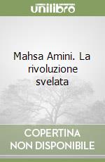 Mahsa Amini. La rivoluzione svelata libro