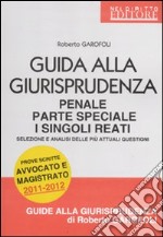 Guida alla giurisprudenza penale. Parte speciale. I singoli reati. Selezione e analisi delle più attuali questioni libro