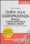 Guida alla giurisprudenza penale. Parte speciale. I singoli reati. Selezione e analisi delle più attuali questioni libro