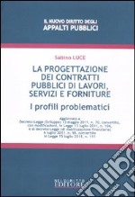 La progettazione dei contratti pubblici di lavori, servizi e forniture. I profili problematici