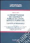 La progettazione dei contratti pubblici di lavori, servizi e forniture. I profili problematici libro