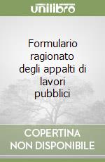 Formulario ragionato degli appalti di lavori pubblici libro