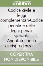 Codice civile e leggi complementari-Codice penale e delle leggi penali speciali. Annotati con la giurisprudenza. 2011 libro