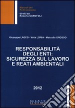 Responsabilità degli enti. Sicurezza sul lavoro e reati ambientali libro