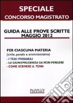 Guida alle prove scritte maggio 2012. Speciale concorso magistrato libro