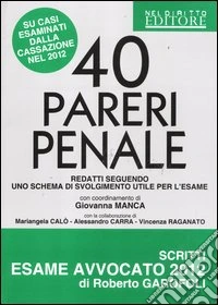 40 pareri penali. Redatti seguendo uno schema di svolgimento utile per l'esame libro