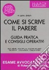 Come si scrive il parere. Guida pratica e consigli operativi libro