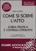 Come si scrive l'atto. Guida pratica e consigli operativi