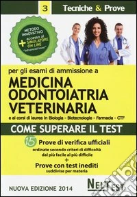 Come superare il test. Per gli esami di ammissione a medicina, odontoiatria, veterinaria. Prove di verifica ufficiali. Prove con test inediti libro