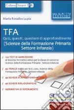 TFA. Quiz, quesiti, questioni di approfondimento (Scienze della formazione primaria-Settore infanzia)