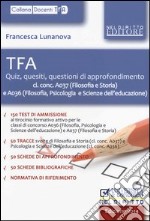 TFA. Quiz, quesiti, questioni di approfondimento: cl. conc. A037 (filosofia e storia) e A036 (filosofia, psicologia e scienze dell'educazione) libro