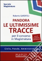 Pandora. Le ultimissime tracce per il concorso in magistratura. Civile, penale, amministrativo