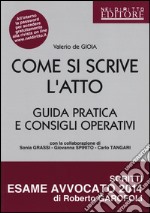 Come si scrive l'atto. Guida pratica e consigli operativi