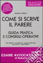 Come si scrive il parere. Guida pratica e consigli operativi libro